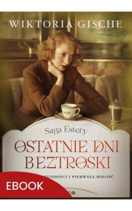 Ostatnie dni beztroski - Wiktoria Gische - Ebook - 978-83-277-3633-8