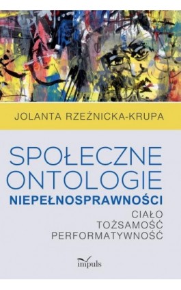 Społeczne ontologie niepełnosprawności - Jolanta Rzeźnicka-Krupa - Ebook - 978-83-8095-723-7