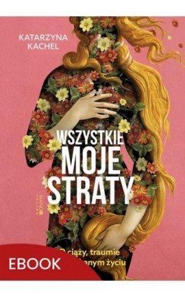 Wszystkie moje straty - Katarzyna Kachel - Ebook - 978-83-277-3603-1