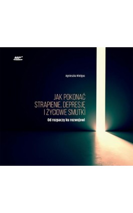 Jak pokonać strapienie, depresję i życiowe smutki - Agnieszka Wielgus - Audiobook