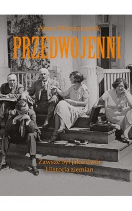 Przedwojenni. Zawsze był jakiś dwór - Anna Mieszczanek - Ebook - 978-83-287-1258-4