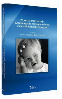 Wczesna interwencja i wspomaganie rozwoju u dzieci z chorobami genetycznymi - Teresa Kaczan - Ebook - 978-83-7850-271-5