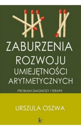 Zaburzenia rozwoju umiejętności arytmetycznych. Problemy diagnozy i terapii - Urszula Oszwa - Ebook - 978-83-8294-066-4