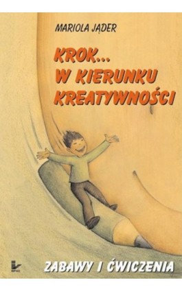 Krok...w kierunku kreatywności. Zabawy... - Mariola Jąder - Ebook - 978-83-8294-081-7