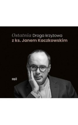 Ostatnia Droga krzyżowa z ks. Janem Kaczkowskim - Jan Kaczkowski - Audiobook - 978-83-277-4055-7