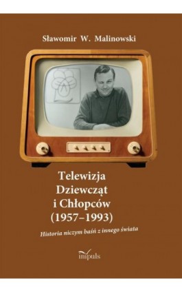 Telewizja Dziewcząt i Chłopców (1957–1993) - Sławomir W. Malinowski - Ebook - 978-83-8095-874-6