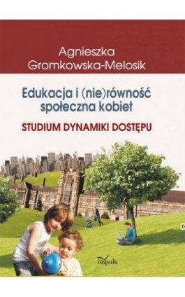 Edukacja i (nie)równość społeczna kobiet - Agnieszka Gromkowska-Melosik - Ebook - 978-83-8294-166-1