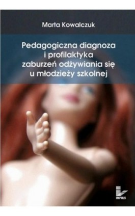 Pedagogiczna diagnoza i profilaktyka zaburzeń odżywiania się u młodzieży szkolnej - Marta Kowalczuk - Ebook - 978-83-8294-180-7