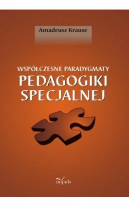 Współczesne paradygmaty pedagogiki specjalnej - Amadeusz Krause - Ebook - 978-83-7850-247-0