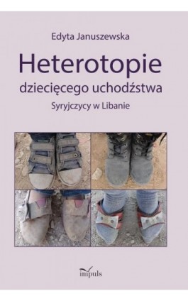 Heterotopie dziecięcego uchodźstwa - Edyta Januszewska - Ebook - 978-83-8095-702-2