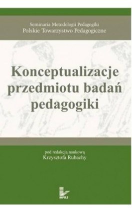 Konceptualizacje przedmiotu badań pedagogiki - Krzysztof Rubacha - Ebook - 978-83-8294-132-6