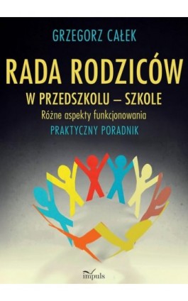 Rada rodziców w przedszkolu – szkole. Różne aspekty funkcjonowania - Grzegorz Całek - Ebook - 978-83-8294-371-9