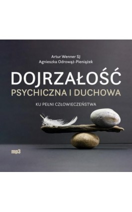 Dojrzałość psychiczna i duchowa - Agnieszka Odrowąż-Pieniążek - Audiobook