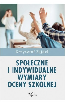 Społeczne i indywidualne wymiary oceny szkolnej - Krzysztof Zajdel - Ebook - 978-83-8095-762-6