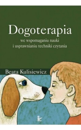 Dogoterapia we wspomaganiu nauki i usprawnianiu techniki czytania - Beata Kulisiewicz - Ebook - 978-83-8294-091-6