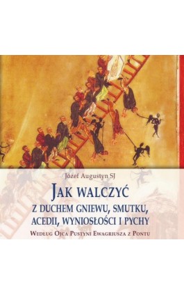 Jak walczyć z duchem gniewu, smutku, acedii, wyniosłości i pychy - Józef Augustyn - Audiobook