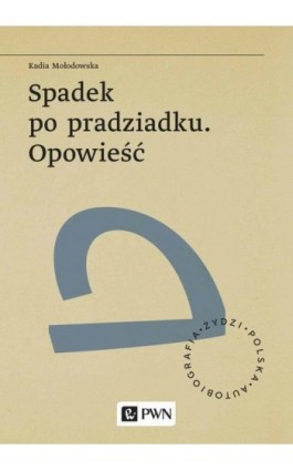 Spadek po pradziadku. Opowieść - Kadia Mołodowska - Ebook - 978-83-01-22053-2