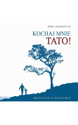 Kochaj mnie tato ! - Józef Augustyn - Audiobook - 978-83-7767-232-7