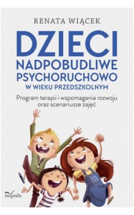 Dzieci nadpobudliwe psychoruchowo w wieku przedszkolnym - Renata Wiącek - Ebook - 978-83-8095-721-3