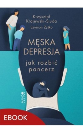 Męska depresja Jak rozbić pancerz - Krzysztof Krajewski-Siuda - Ebook - 978-83-277-3477-8