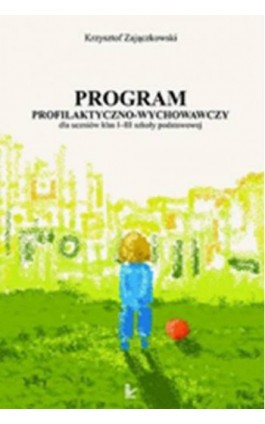 Program profilaktyczno-wychowawczy dla uczniów klas I-III szkoły podstawowej - Krzysztof Zajączkowski - Ebook - 978-83-8294-137-1