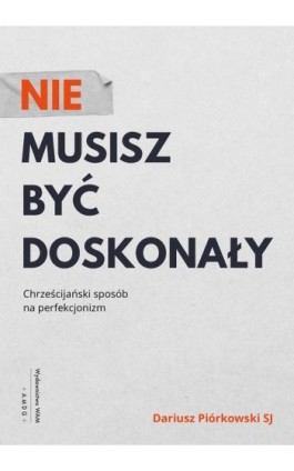 Nie musisz być doskonały - Dariusz Piórkowski SJ - Ebook - 978-83-277-2106-8