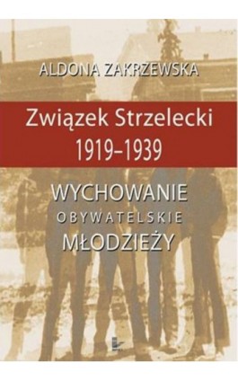 Związek Strzelecki 1919-1939 - Aldona Zakrzewska - Ebook - 978-83-8294-139-5