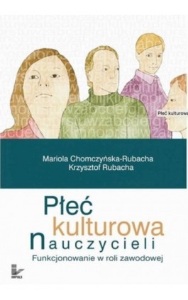 Płeć kulturowa nauczycieli. Funkcjonowanie w roli zawodowej - Mariola Chomczyńska-Rubacha - Ebook - 978-83-8294-170-8