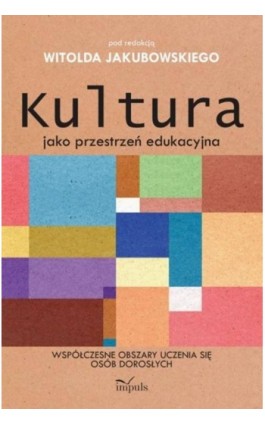 Kultura jako przestrzeń edukacyjna - Witold Jakubowski - Ebook - 978-83-8294-193-7