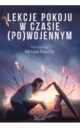 Lekcje pokoju w czasie (po)wojennym - Michał Paluch - Ebook - 978-83-8294-216-3