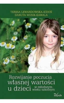 Rozwijanie poczucia własnej wartości u dzieci w młodszym wieku szkolnym - Danuta Wosik-Kawala - Ebook - 978-83-8294-121-0