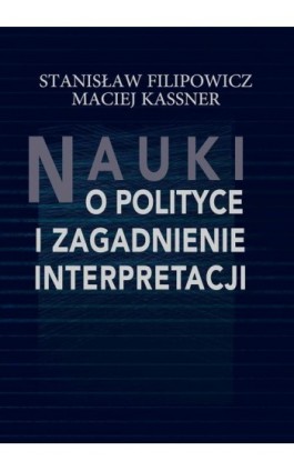 Nauki o polityce i zagadnienie interpretacji - Stanisław Filipowicz - Ebook - 978-83-8209-271-4