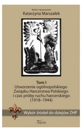 Wybór źródeł do dziejów ZHP. Tom I - Katarzyna Marszałek - Ebook - 978-83-8294-167-8