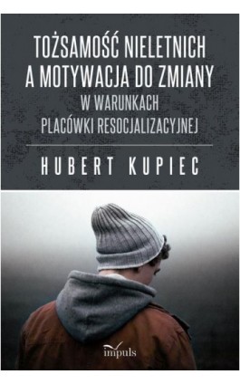 Tożsamość nieletnich a motywacja do zmiany - Hubert Kupiec - Ebook - 978-83-8095-659-9