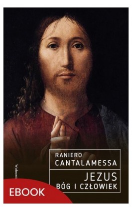 Jezus. Bóg i Człowiek - Raniero Cantalamessa - Ebook - 978-83-277-3438-9