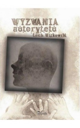 Wyzwania autorytetu w praktyce społecznej i kulturze symbolicznej - Lech Witkowski - Ebook - 978-83-7850-329-3