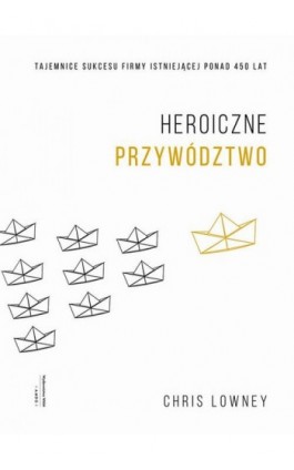 Heroiczne przywództwo - Chris Lowney - Ebook - 978-83-277-2146-4