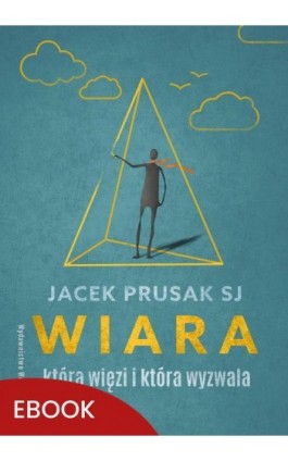 Wiara, która więzi i która wyzwala - Jacek Prusak SJ - Ebook - 978-83-277-3462-4