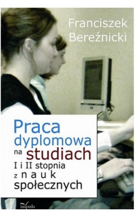 Praca dyplomowa na studiach I i II stopnia z nauk społecznych - Franciszek Bereźnicki - Ebook - 978-83-8095-726-8