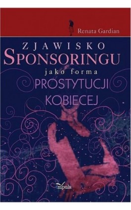 Zjawisko sponsoringu jako forma prostytucji kobiecej - Renata Gardian - Ebook - 978-83-8294-131-9