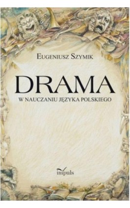 Drama w nauczaniu języka polskiego - Eugeniusz Szymik - Ebook - 978-83-8294-161-6