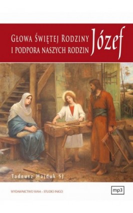 Józef głowa Świętej Rodziny i podpora naszych rodzin - Tadeusz Hajduk - Audiobook