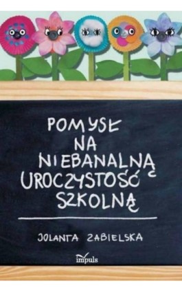 Pomysł na niebanalną uroczystość szkolną - Jolanta Zabielska - Ebook - 978-83-8294-174-6