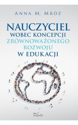 Nauczyciel wobec koncepcji zrównoważonego rozwoju w edukacji - Anna Mróz - Ebook - 978-83-8095-642-1