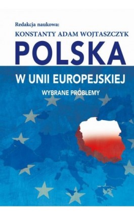 Polska w Unii Europejskiej. Wybrane problemy - Konstanty Adam Wojtaszczyk - Ebook - 978-83-8209-291-2