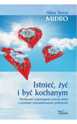 Istnieć, żyć i być kochanym - Alina Teresa Midro - Ebook - 978-83-7587-695-6