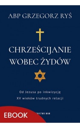 Chrześcijanie wobec Żydów - Abp Grzegorz Ryś - Ebook - 978-83-277-3400-6