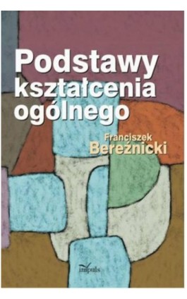 Podstawy kształcenia ogólnego - Franciszek Bereźnicki - Ebook - 978-83-8294-150-0