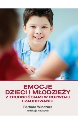 Emocje dzieci i młodzieży z trudnościami w rozwoju i zachowaniu - Ebook - 978-83-8095-302-4