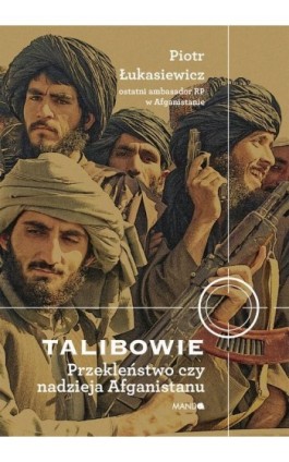 Talibowie Przekleństwo czy nadzieja Afganistanu - Piotr Łukasiewicz - Ebook - 978-83-277-2980-4